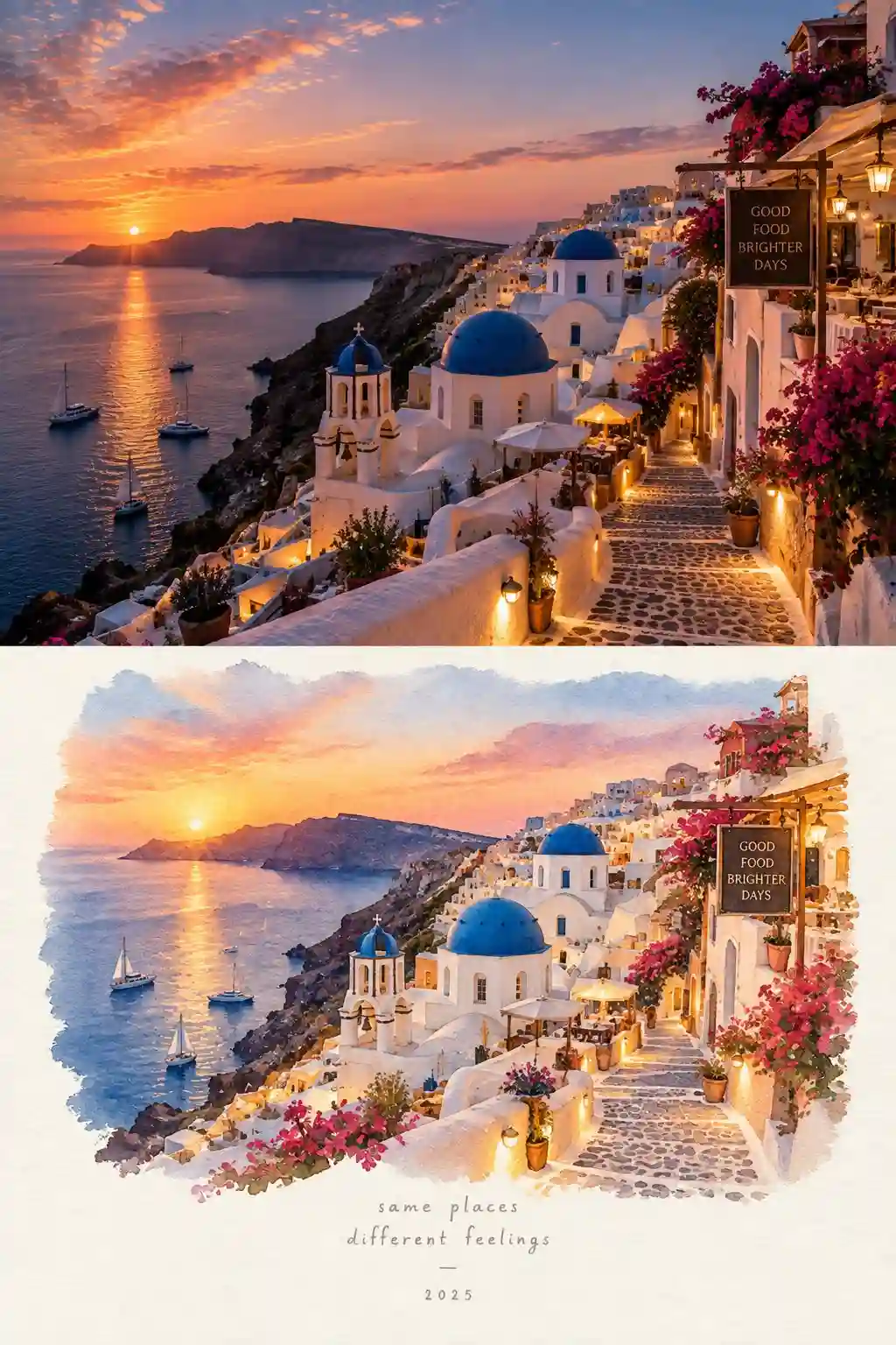 trend prompt: 1.. ..... prompt Create a vertical 2-panel travel postcard composition in a 9:16 format. TOP PANEL - PHOTOREALISTIC: An ultra-photorealistic cinematic view of a beautiful Santorini, Greece cliffside village during a magical golden-hour sunset. Whitewashed Cycladic buildings cascade down the cliff toward the deep blue Aegean Sea. Iconic blue-domed churches, narrow cobblestone stairs, warm glowing lanterns, elegant seaside terraces, colorful bougainvillea flowers, small boats sailing on the calm water, and distant volcanic islands. The sky is filled with dramatic pastel orange, pink, peach, and lavender clouds. Warm sunlight reflects beautifully across the ocean. No people. Premium travel photography, realistic architecture, natural lighting, high detail, cinematic atmosphere. BOTTOM PANEL - WATERCOLOUR: Recreate the exact same scene and composition as a delicate hand-painted watercolor illustration on warm off-white textured paper. Preserve the same blue domes, white buildings, winding stone pathway, flowers, lanterns, ocean, boats, distant islands, and sunset. Use soft pastel watercolor washes, subtle paper grain, artistic brush edges, elegant minimal travel-poster aesthetic, cozy and dreamy feeling. LAYOUT: Keep a clean horizontal separation between the realistic photograph and watercolor artwork. Leave generous cream-colored negative space around the watercolor section. The watercolor should look like a handmade premium travel postcard. TEXT: At the bottom in small elegant handwritten typography: "same places" "different feelings" "-" "2025" Overall mood: romantic, peaceful, dreamy, luxurious travel postcard, highly aesthetic, Pinterest-worthy, Instagram-worthy, visually striking, photorealistic-to-watercolor transformation